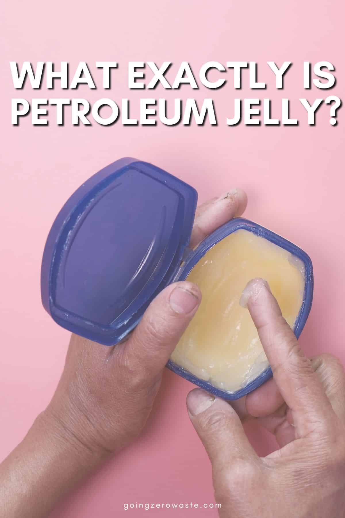 What’s Petroleum Jelly? Is It Sustainable?